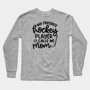 My Favorite Hockey Player Calls Me Mom Ice Hockey Field Hockey Cute Funny Long Sleeve T-Shirt